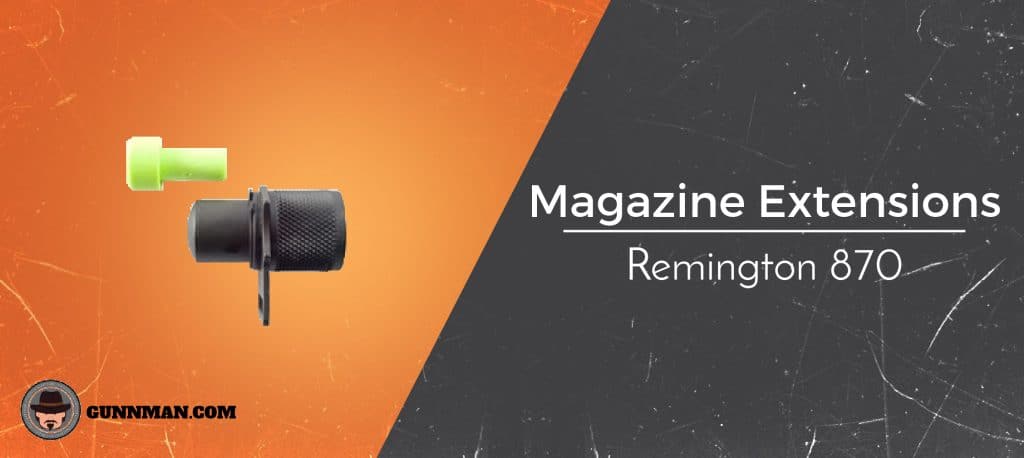 Remington 870 Magazine Extensions The Best Reviewed